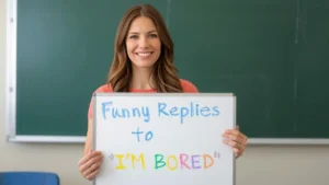 funny replies to i'm bored