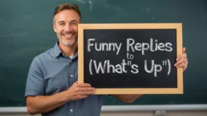 Funny Replies to “What’s Up”