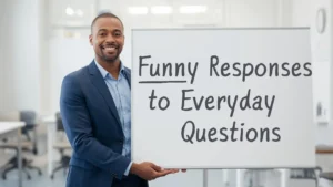 Funny Responses to Everyday Questions