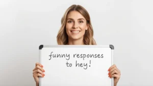 funny responses to hey
