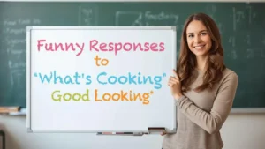 funny responses to what's cooking good looking