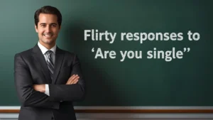 flirty responses to are you single