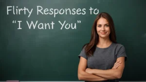 flirty responses to i want you