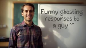 funny ghosting responses to a guy