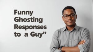 funny ghosting responses to a guy