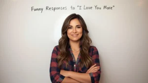 funny responses to i love you more