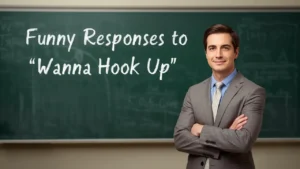 funny responses to wanna hook up