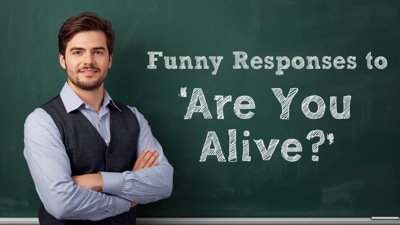 funny responses to are you alive