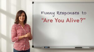 funny responses to are you alive