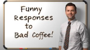funny responses to bad coffee