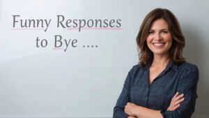 funny responses to bye