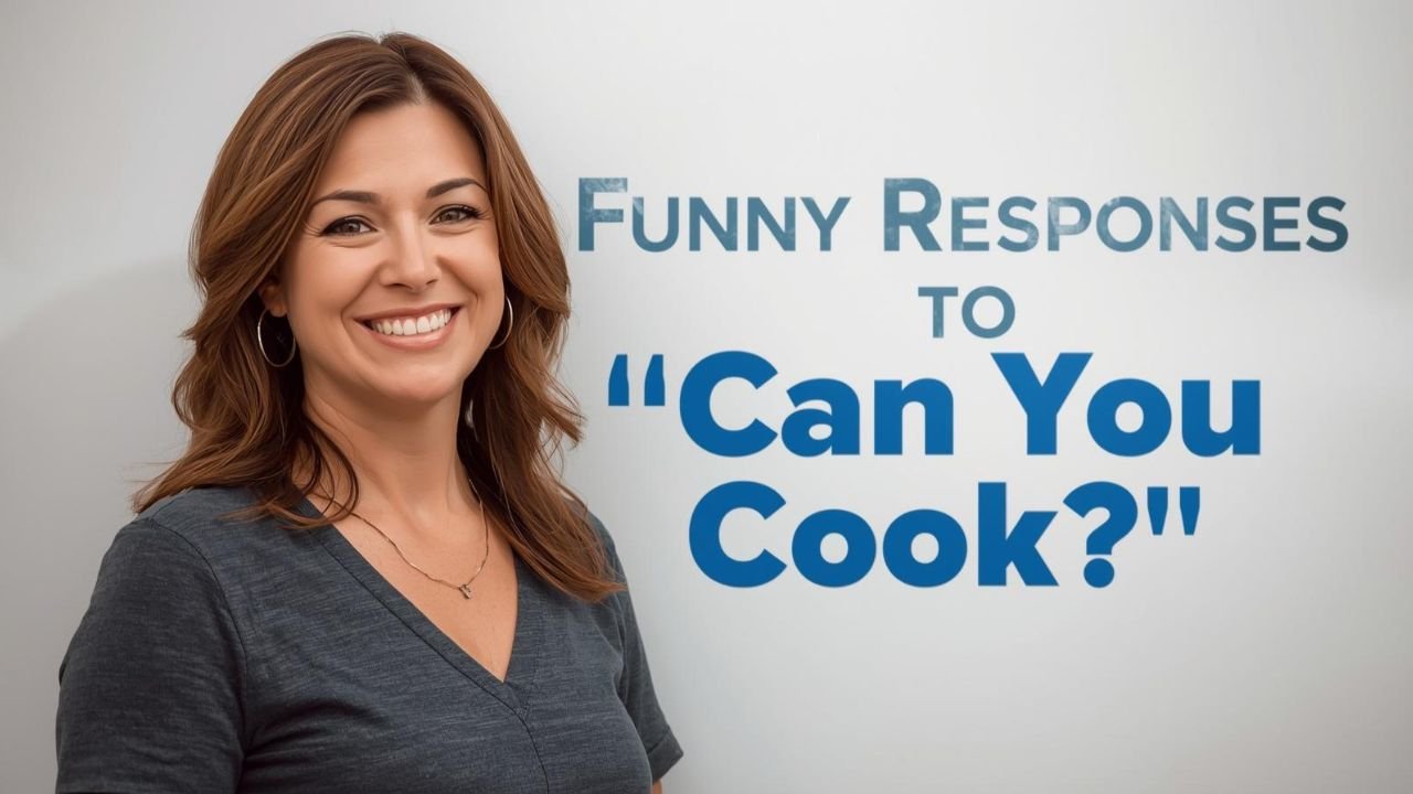 funny responses to can you cook