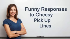funny responses to cheesy pick up lines