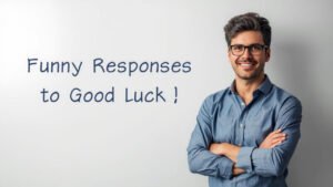 funny responses to good luck