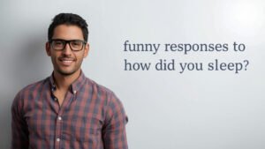funny responses to how did you sleep