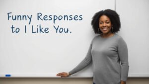 funny responses to i like you