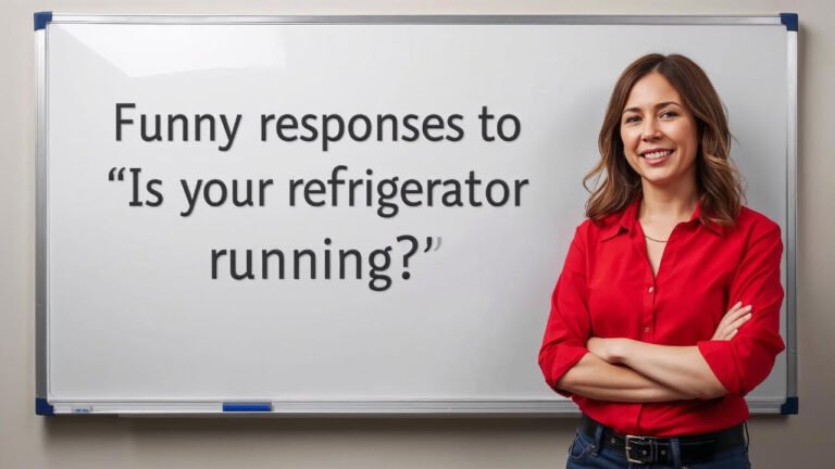 funny responses to is your refrigerator running