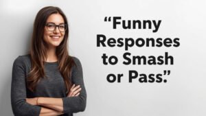 funny responses to smash or pass