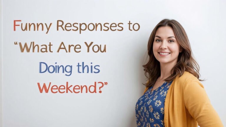 funny responses to what are you doing this weekend
