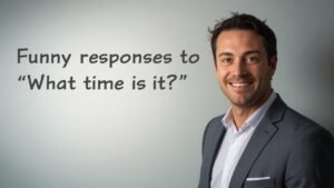 funny responses to what time is it