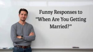 funny responses to when are you getting married