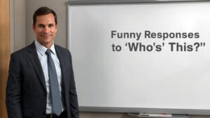 funny responses to whos this