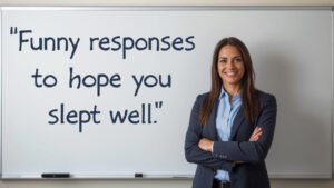 funny responses to hope you slept well