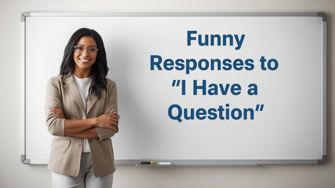 funny responses to i have a question