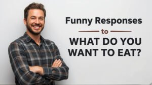 funny responses to what do you want to eat