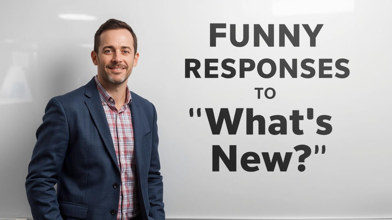 funny responses to what's new