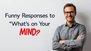 funny responses to what's on your mind