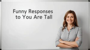 funny responses to you're tall