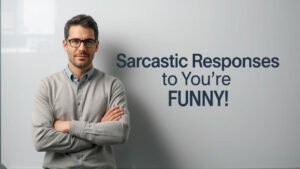 sarcastic responses to you're funny