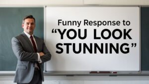 funny response to you look stunning