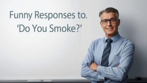 funny responses to do you smoke