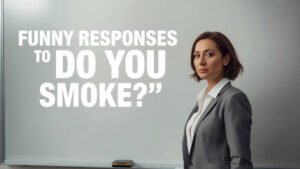 funny responses to do you smoke