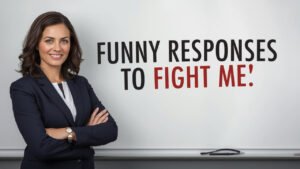 funny responses to fight me