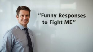 funny responses to fight me