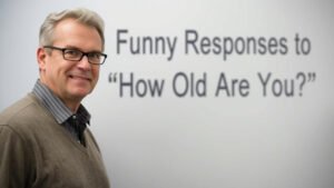 funny responses to how old are you
