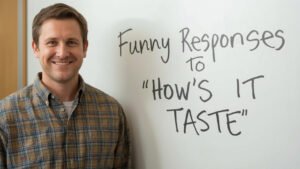 funny responses to hows it taste