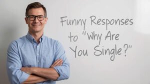 funny responses to why are you single