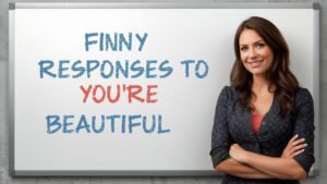 funny responses to you're beautiful
