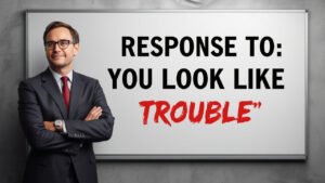 response to you look like trouble