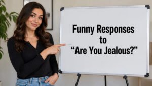 funny responses to are you jealous
