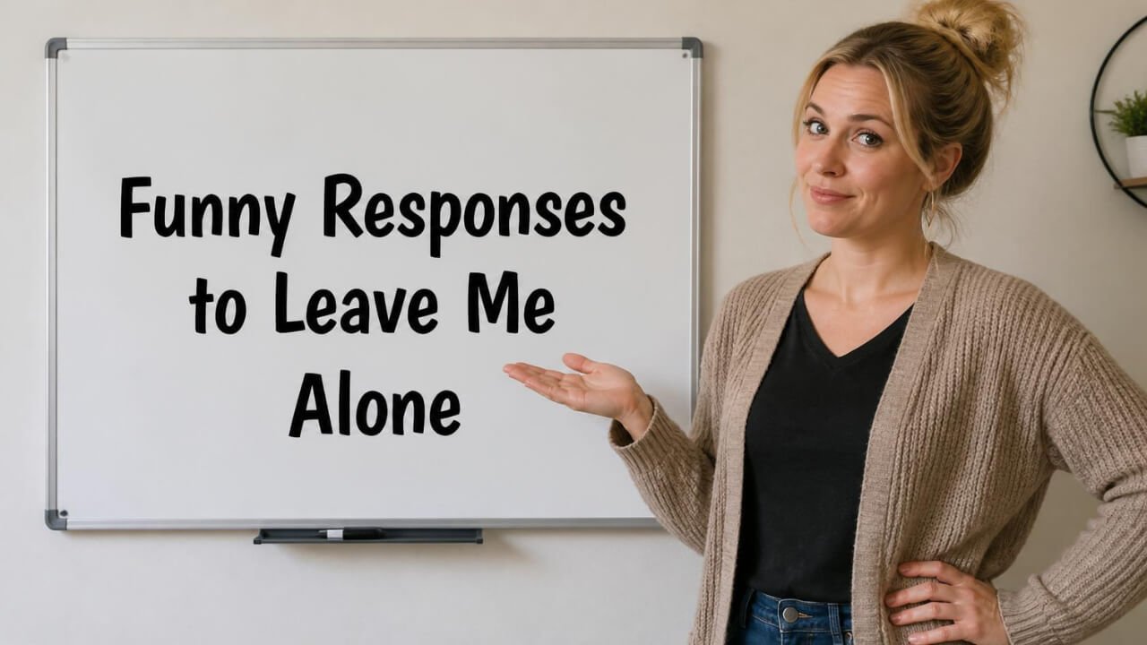funny responses to leave me alone