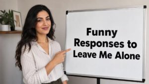 funny responses to leave me alone
