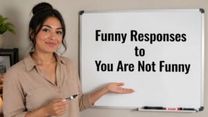 funny responses to you are not funny